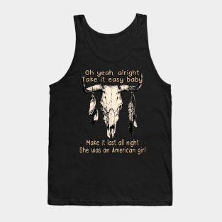 Oh Yeah, Alright. Take It Easy Baby Make It Last All Night She Was An American Girl Bull Quotes Feathers Tank Top